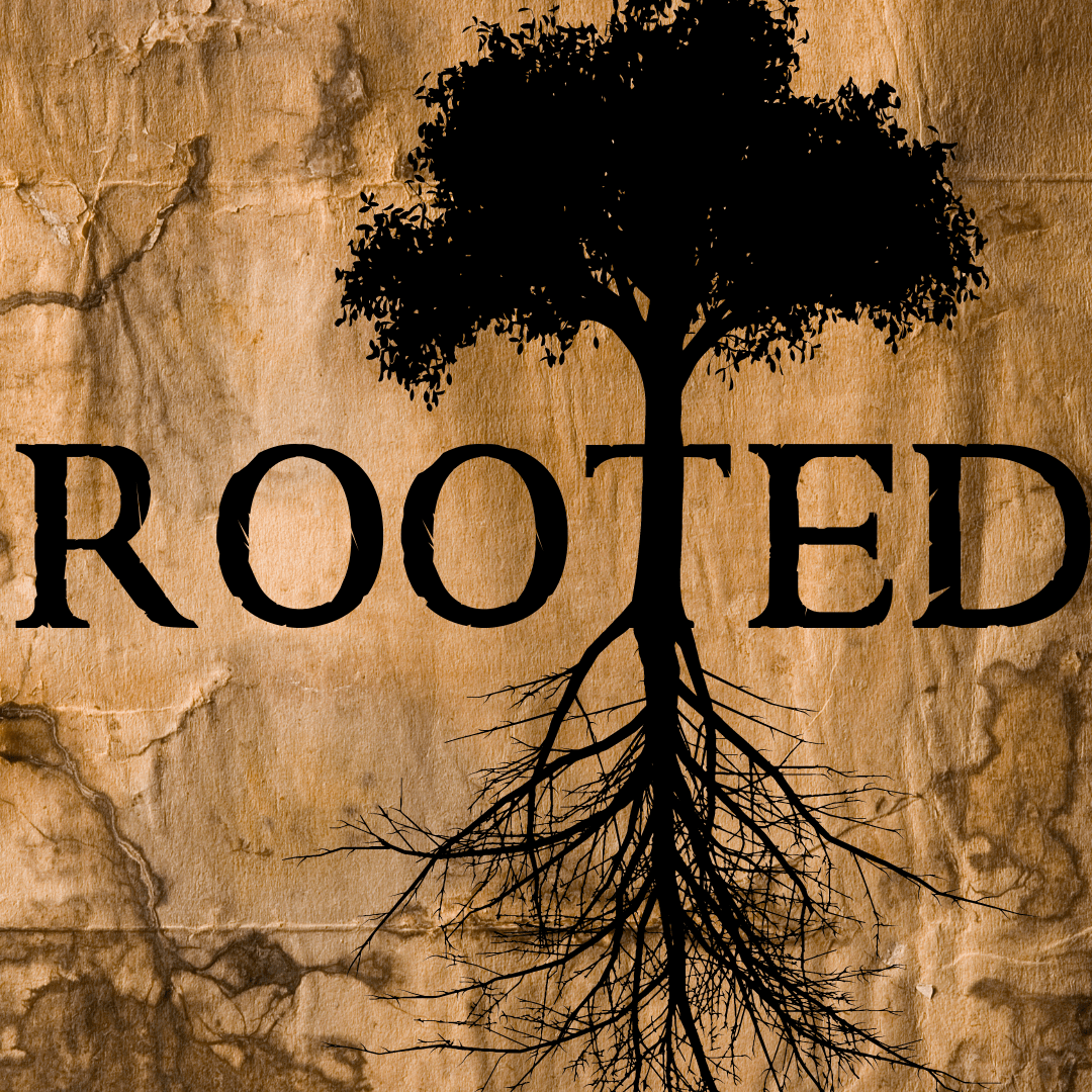 Rooted (Part 1)