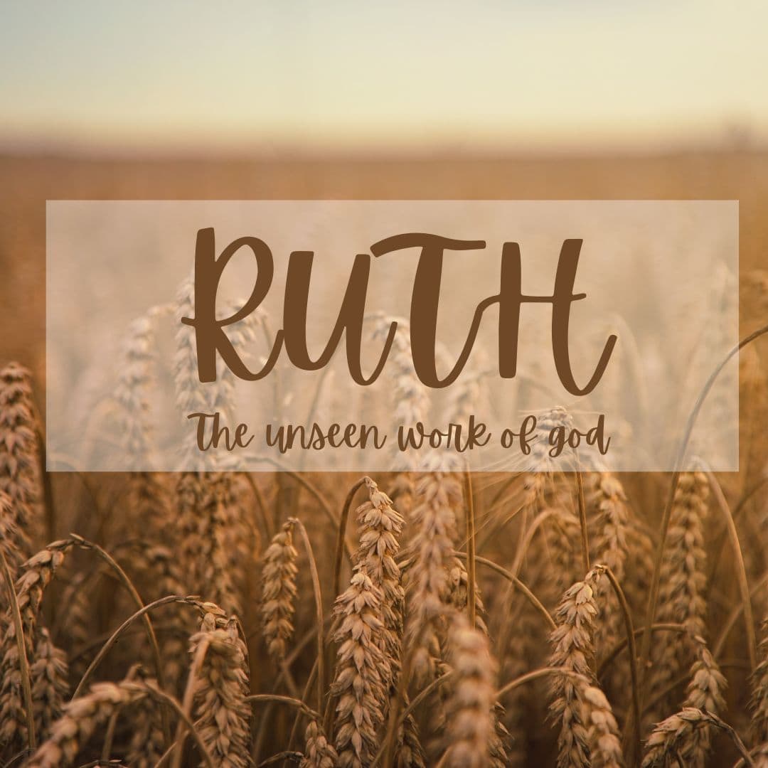 Ruth: The Unseen Work of God (Part 1)