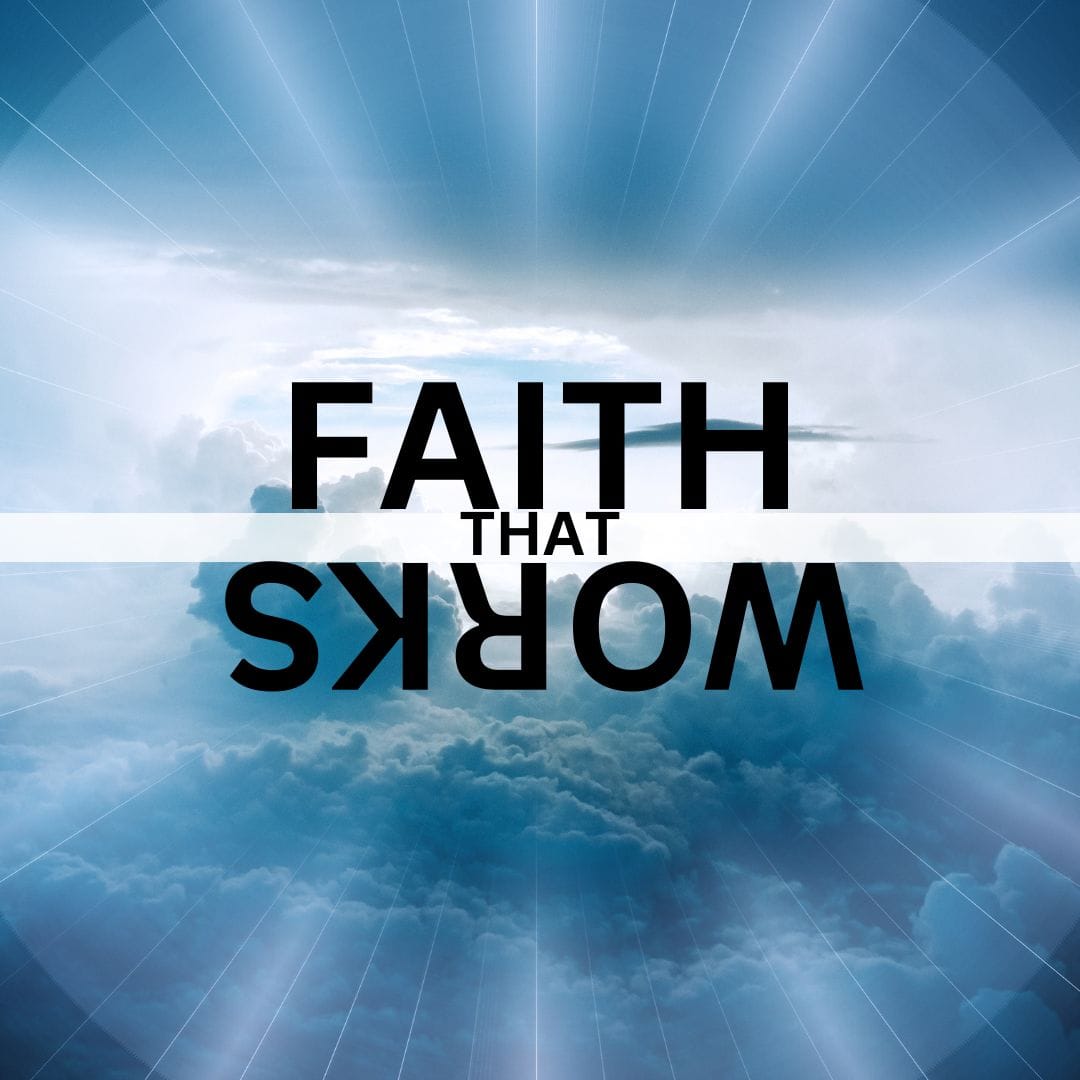 Faith That Works (Part 6)