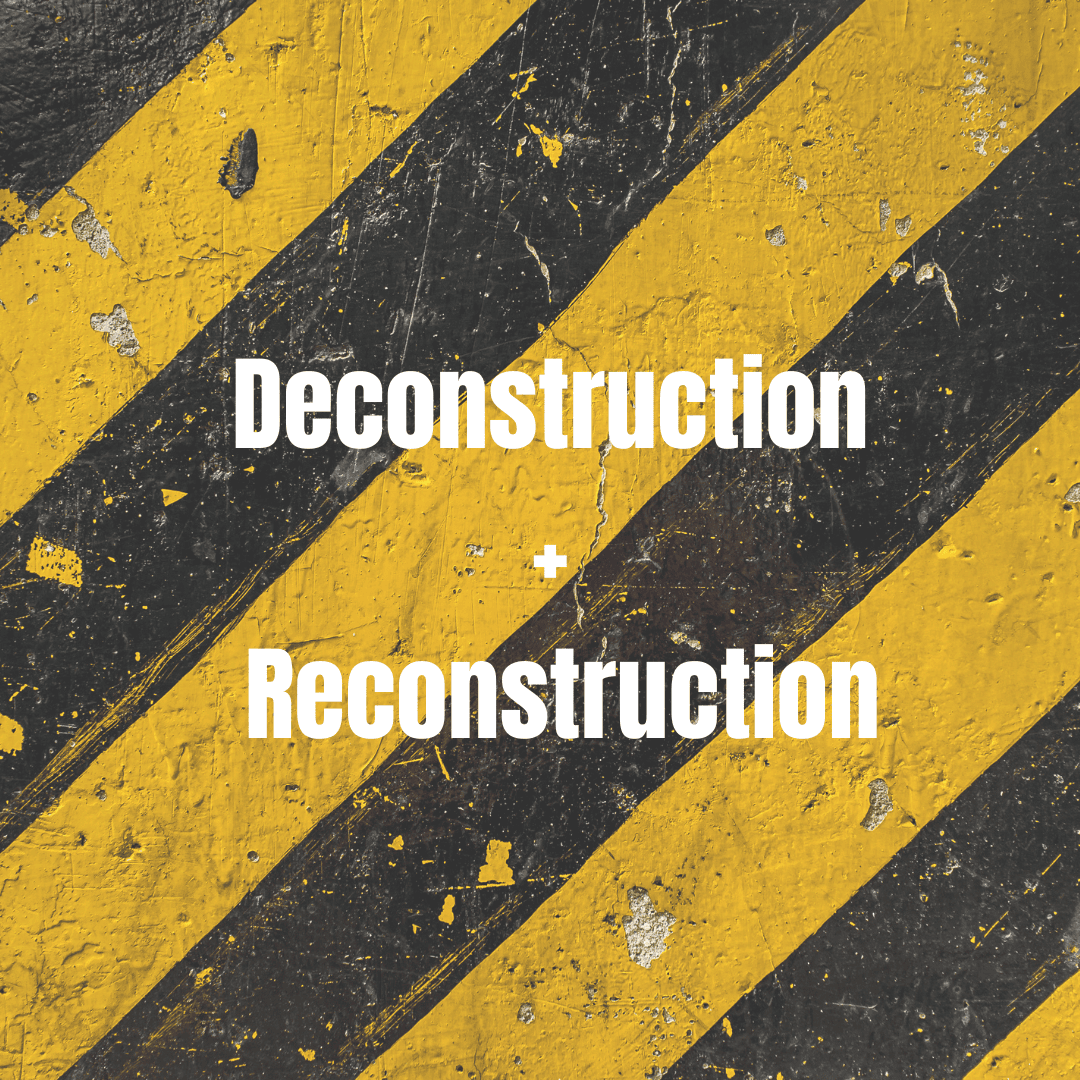 Deconstruction + Reconstruction Deconstruction + Reconstruction