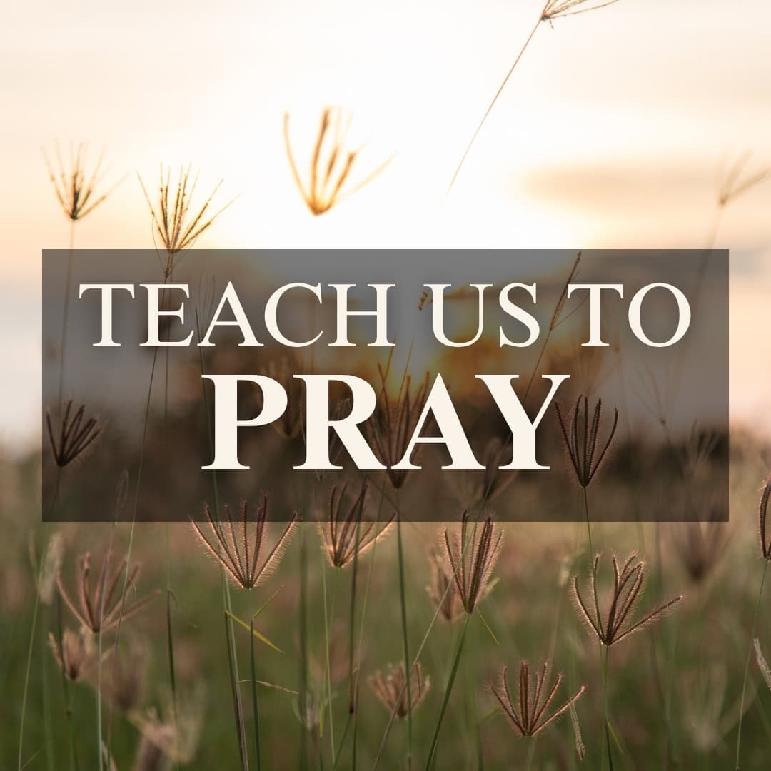 Teach Us to Pray (Part 2)