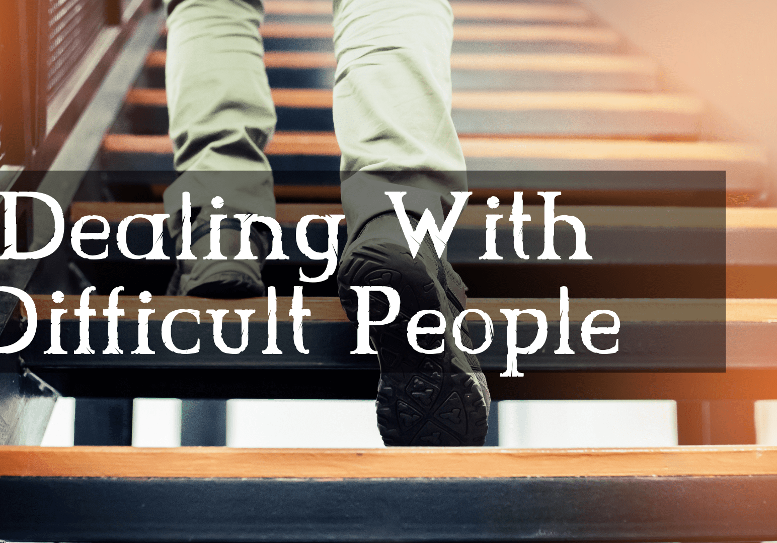 Dealing With Difficult People