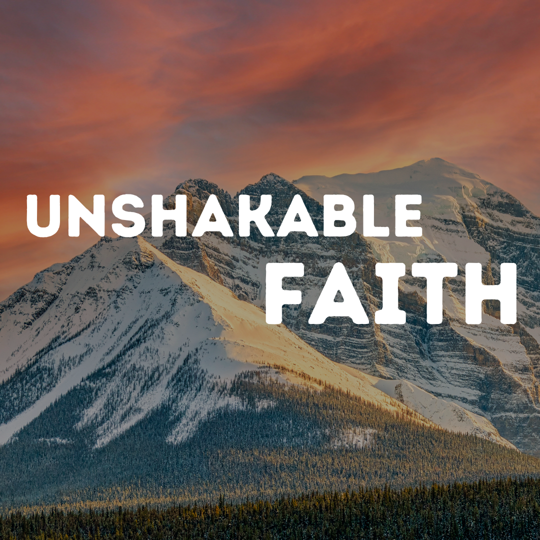 Unshakable Faith (Part 1)